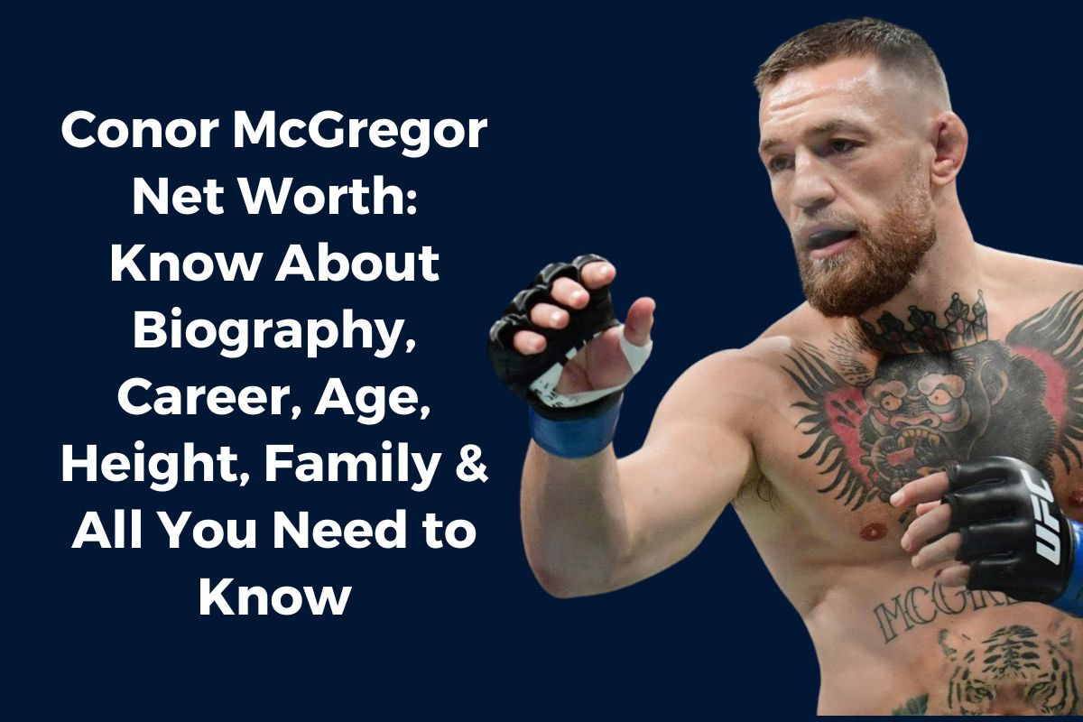 Conor McGregor Net Worth 2024: Know About Biography, Career, Age, Height, Family & All You Need to Know