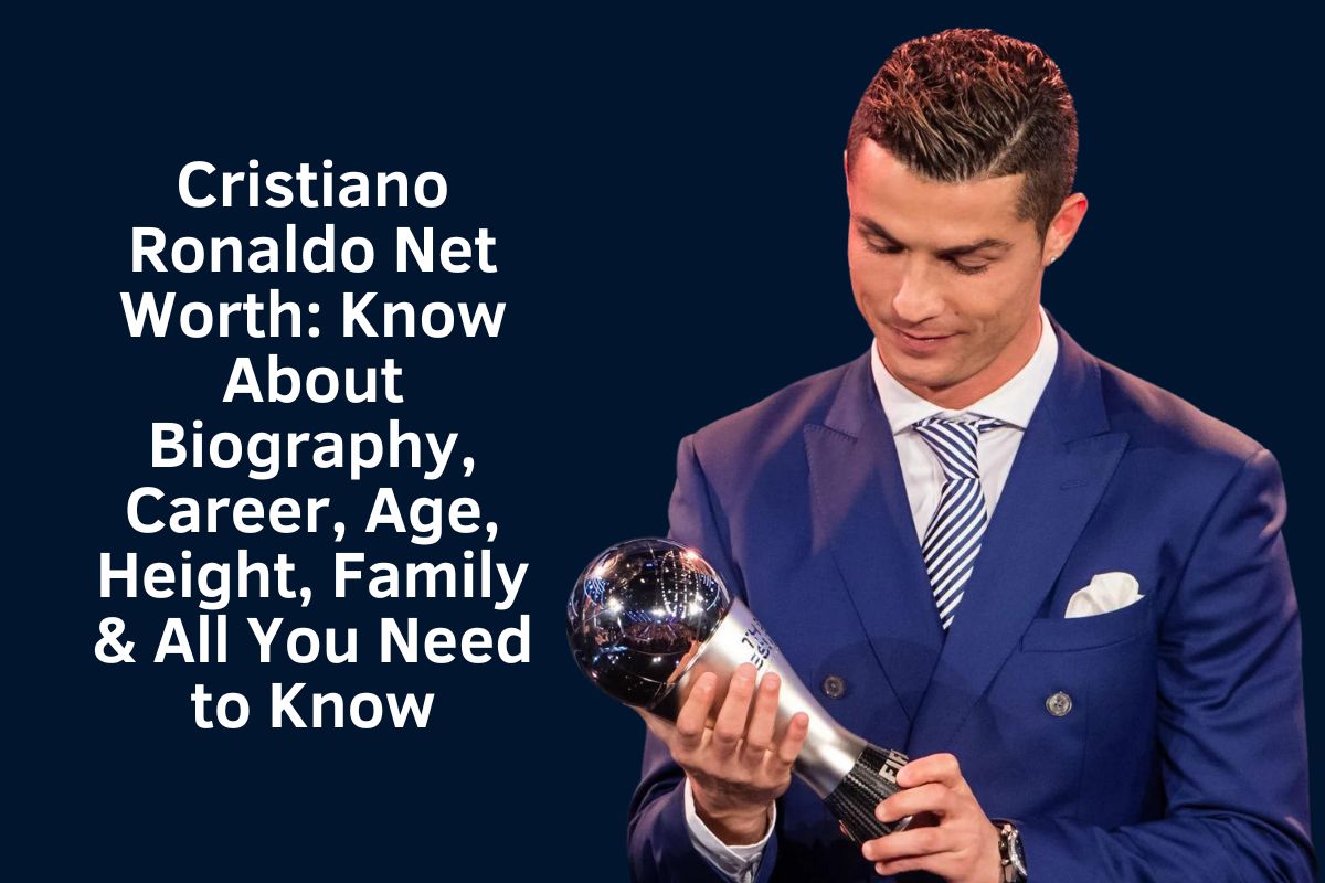 Cristiano Ronaldo Net Worth 2024: Know About Biography, Career, Age, Height, Family & All You Need to Know