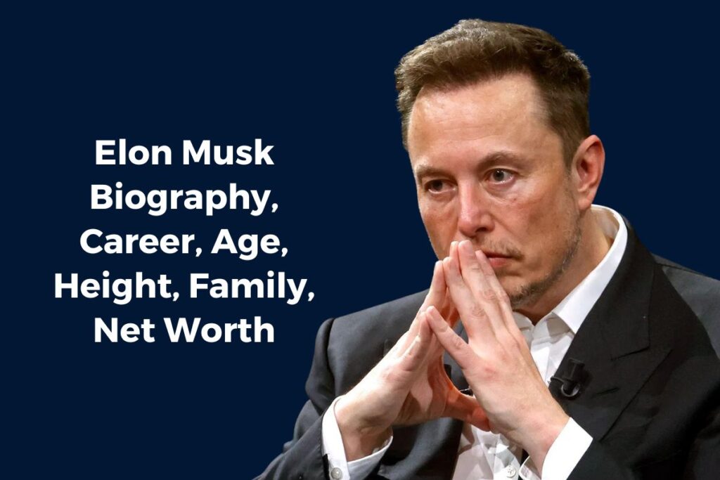 Elon Musk Biography, Career, Age, Height, Family, Net Worth