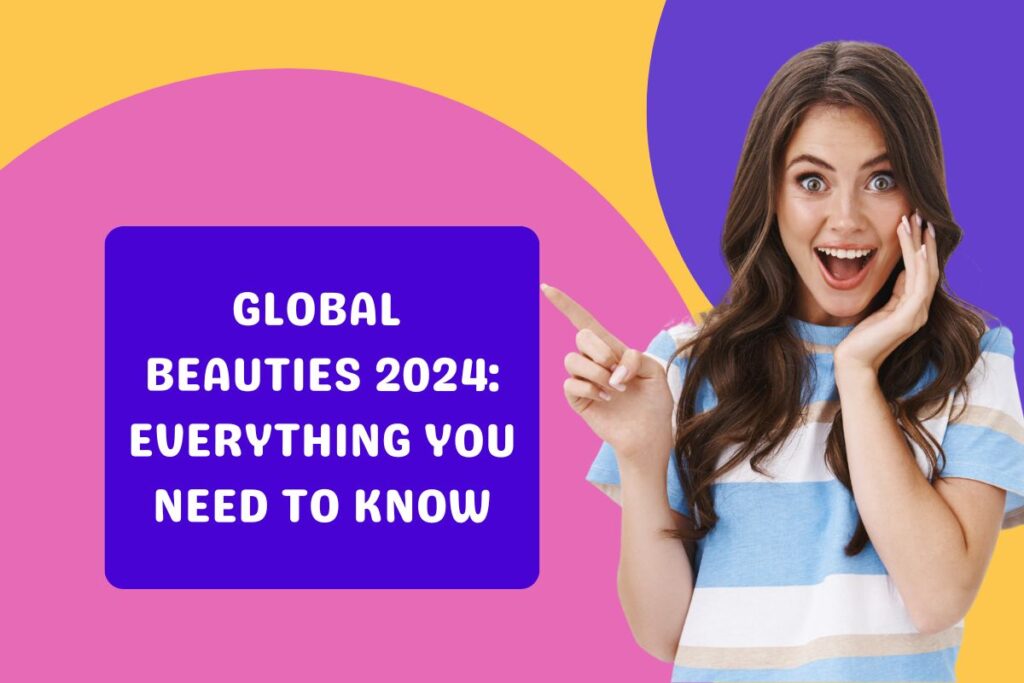 Global Beauties 2024: Everything You Need to Know