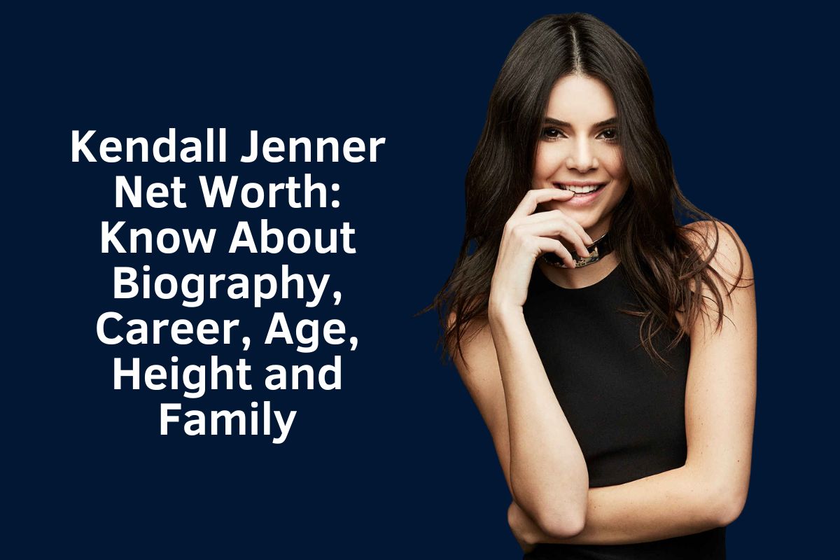 Kendall Jenner Net Worth 2024: Know About Biography, Career, Age, Height and Family