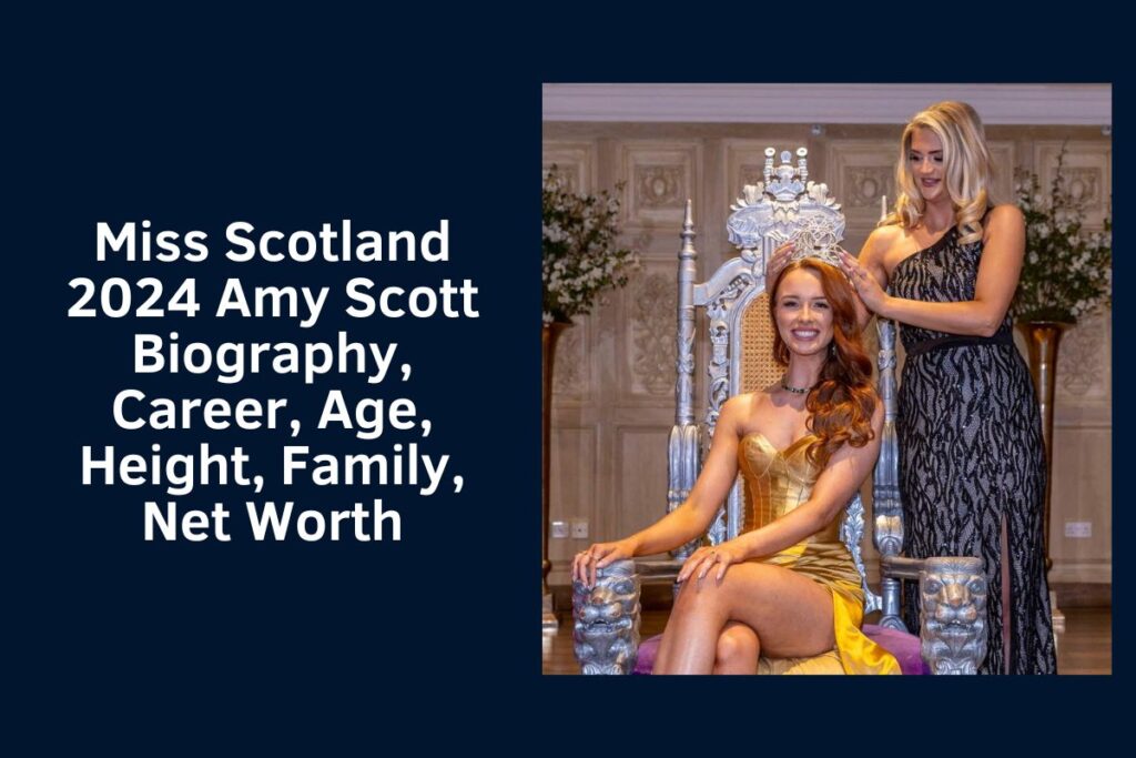 Miss Scotland 2024 Amy Scott Biography, Career, Age, Height, Family, Net Worth