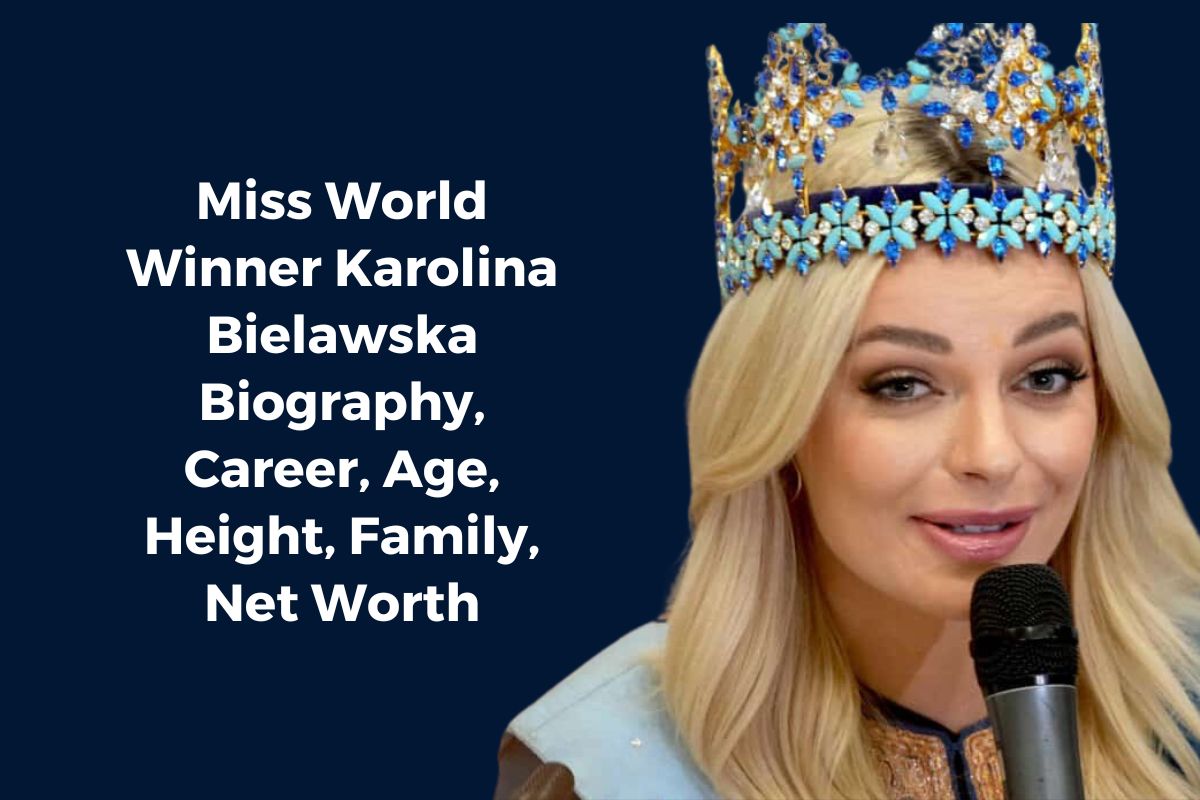 Miss World Winner Karolina Bielawska Biography, Career, Age, Height, Family, Net Worth