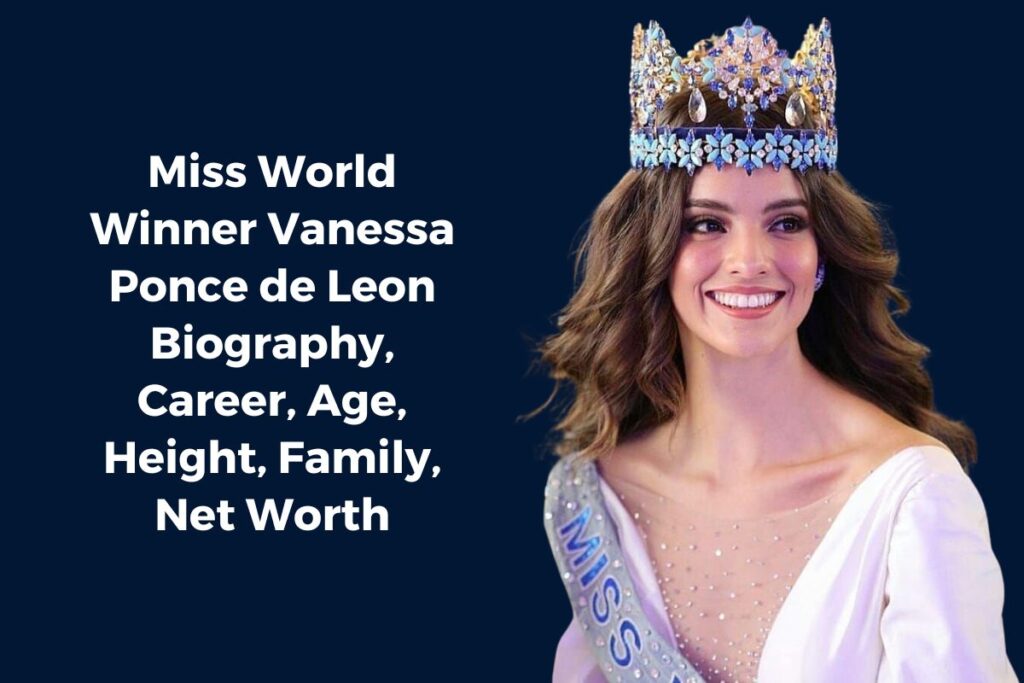 Miss World Winner Vanessa Ponce de Leon Biography, Career, Age, Height, Family, Net Worth