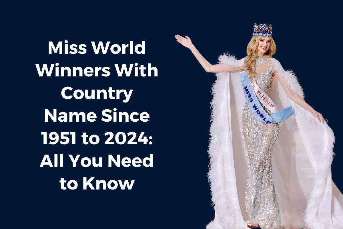 Miss World Winners With Country Name Since 1951 to 2024: All You Need to Know