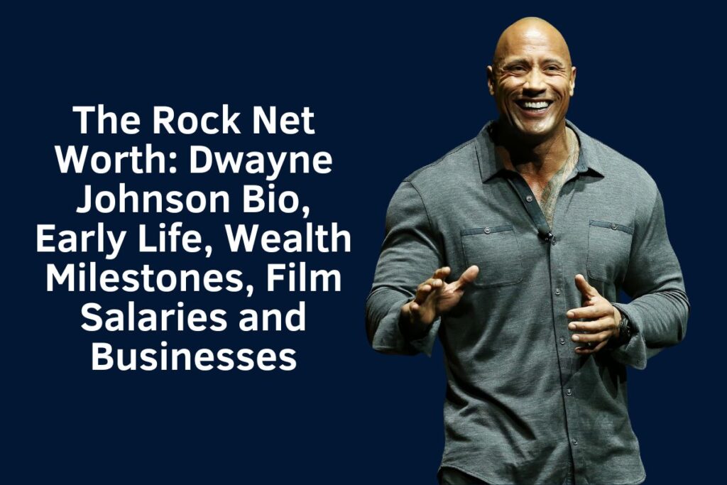 The Rock Net Worth 2024: Dwayne Johnson Bio, Early Life, Wealth Milestones, Film Salaries and Businesses