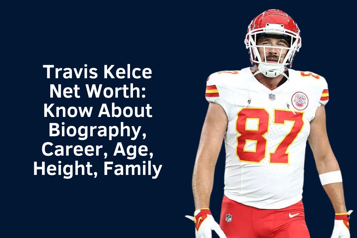 Travis Kelce Net Worth 2024: Know About Biography, Career, Age, Height, Family