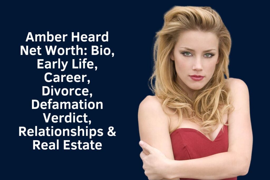 Amber Heard Net Worth 2024: Bio, Early Life, Career, Divorce, Defamation Verdict, Relationships & Real Estate