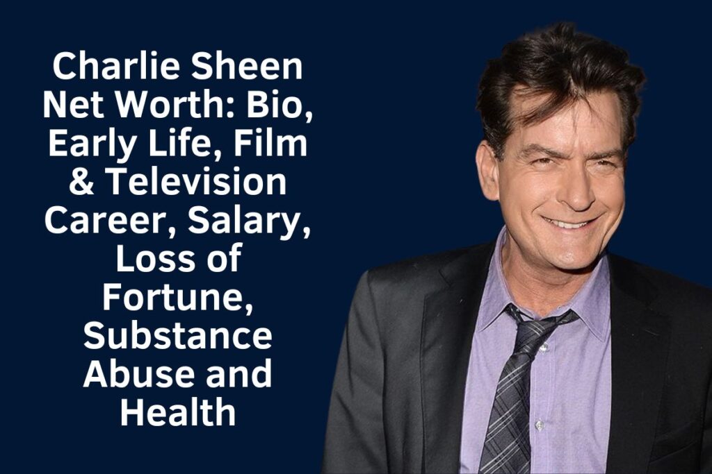 Charlie Sheen Net Worth 2024: Bio, Early Life, Film & Television Career, Salary, Loss of Fortune, Substance Abuse and Health