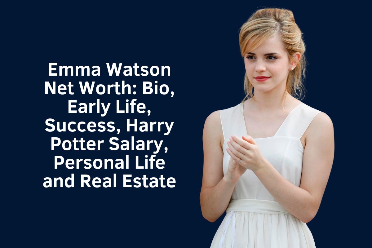 Emma Watson Net Worth 2024: Bio, Early Life, Success, Harry Potter Salary, Personal Life and Real Estate