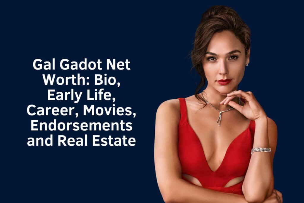 Gal Gadot Net Worth 2024: Bio, Early Life, Career, Movies, Endorsements and Real Estate