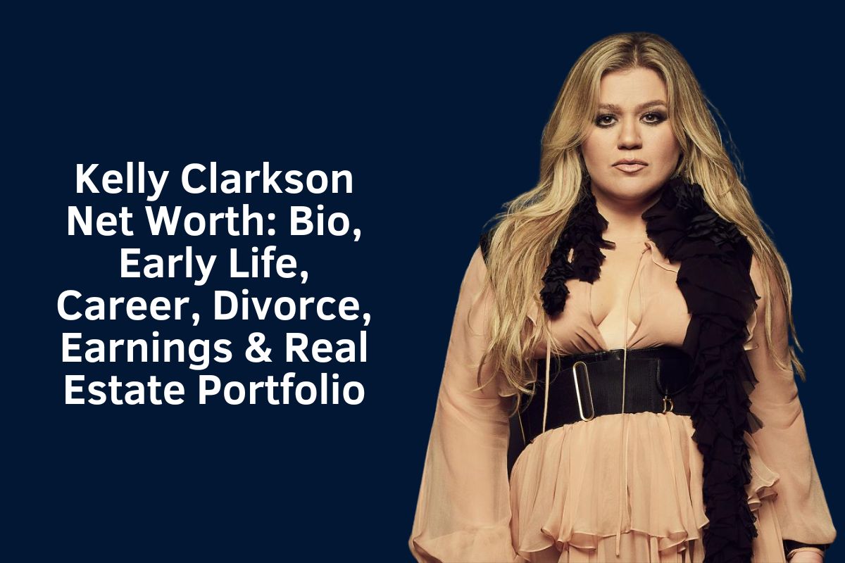 Kelly Clarkson Net Worth 2024: Bio, Early Life, Career, Divorce, Earnings & Real Estate Portfolio