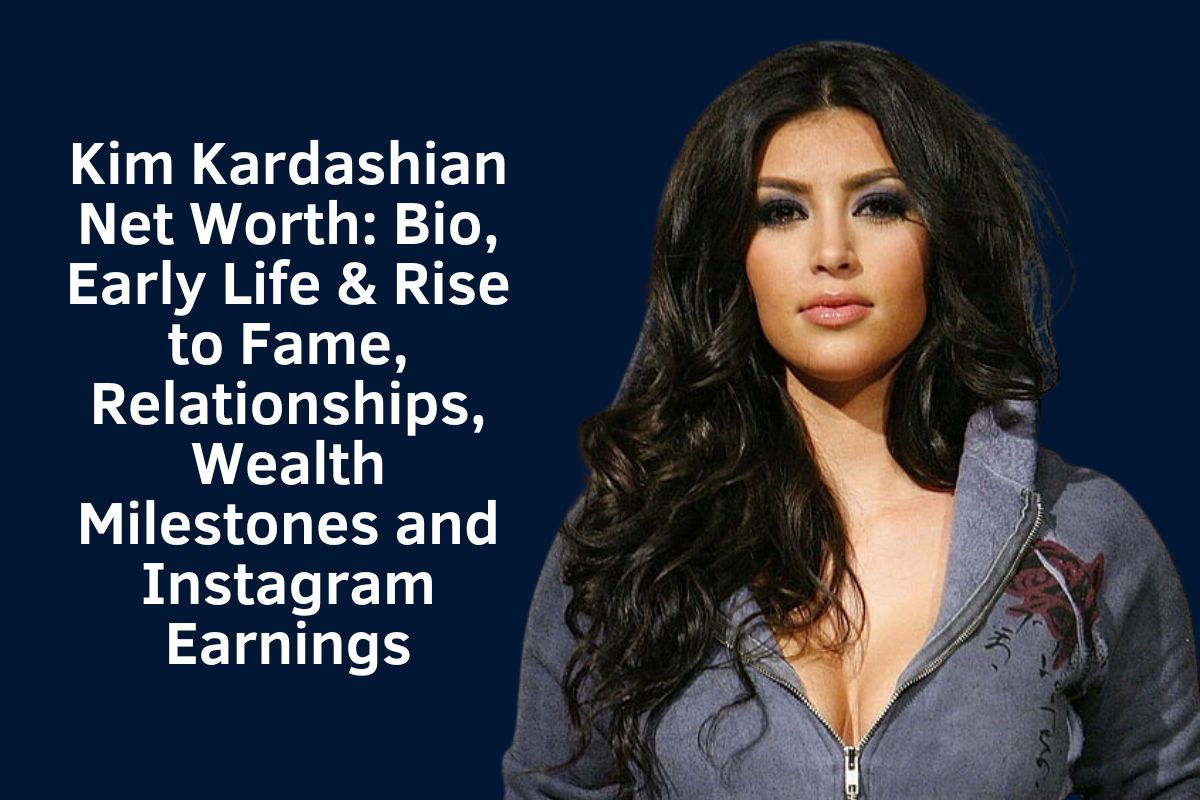 Kim Kardashian Net Worth 2024: Bio, Early Life & Rise to Fame, Relationships, Wealth Milestones and Instagram Earnings