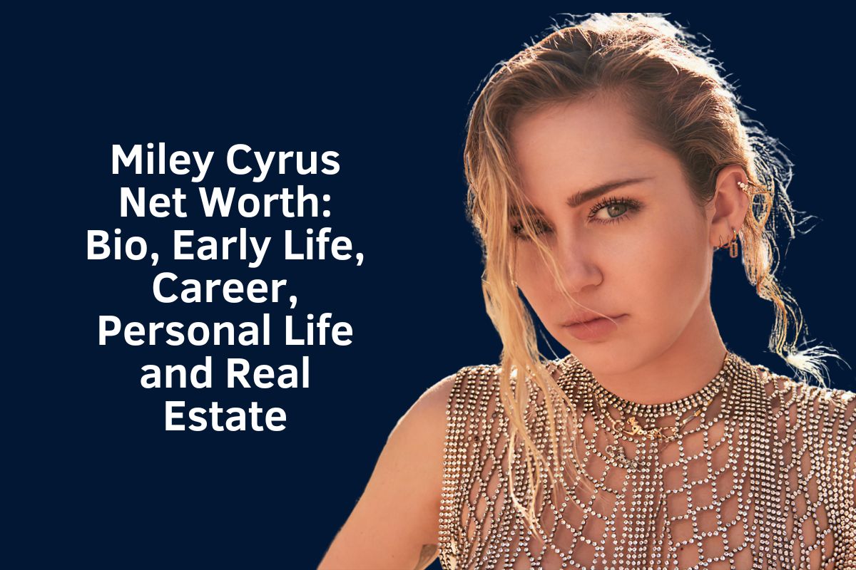 Miley Cyrus Net Worth 2024: Bio, Early Life, Career, Personal Life and Real Estate