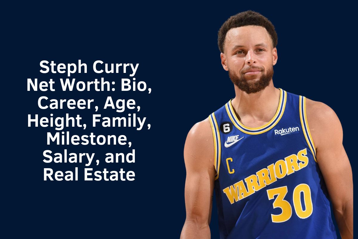 Steph Curry Net Worth 2024: Bio, Career, Age, Height, Family, Milestone, Salary, and Real Estate