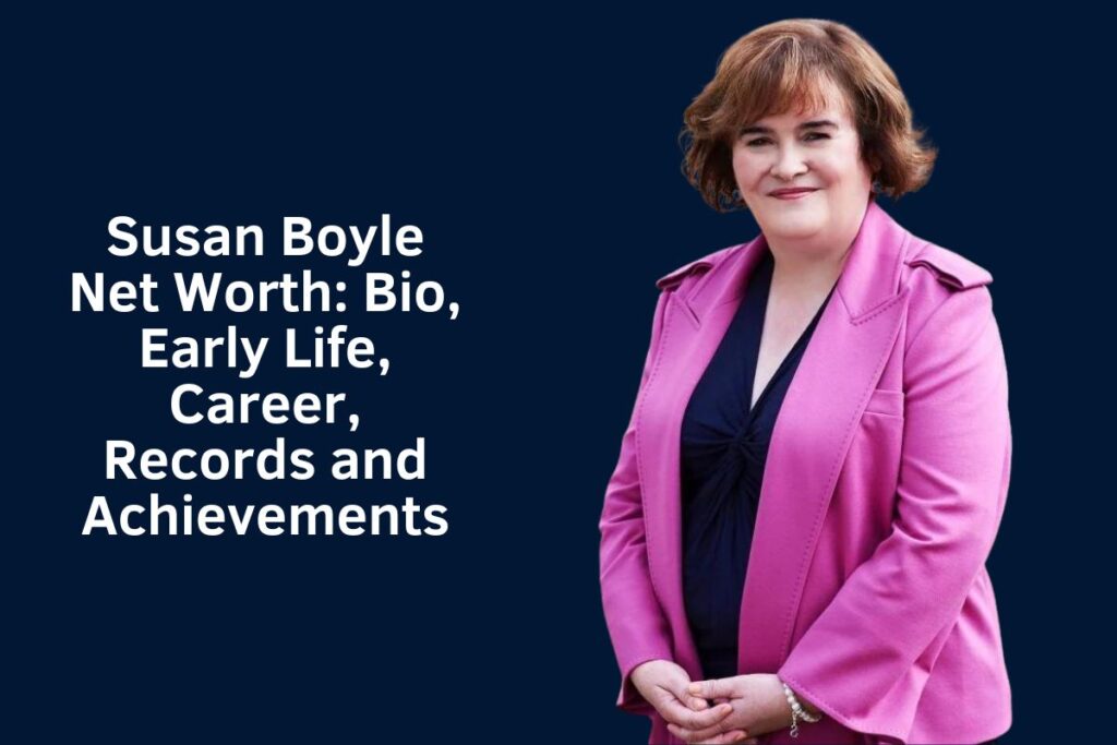 Susan Boyle Net Worth 2024: Bio, Early Life, Career, Records and Achievements