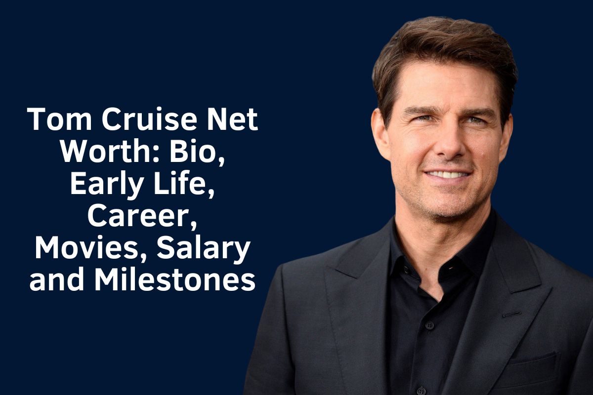 Tom Cruise Net Worth 2024: Bio, Early Life, Career, Movies, Salary and Milestones